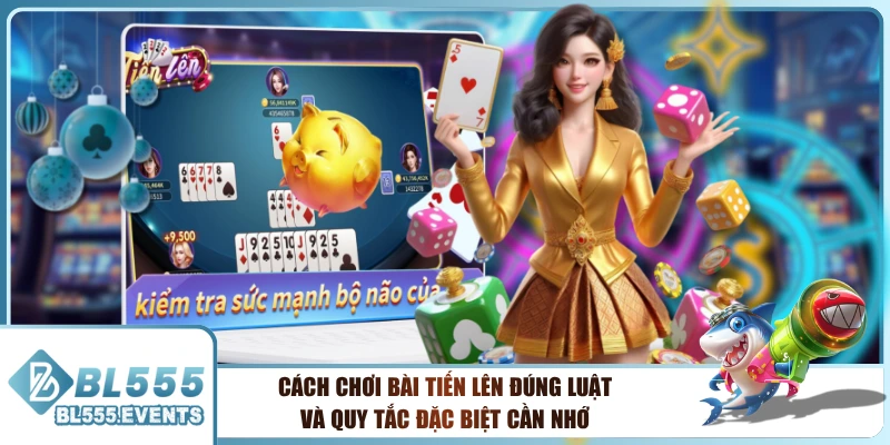 Cách Chơi Bài Tiến Lên Đúng Luật Và Quy Tắc Đặc Biệt Cần Nhớ