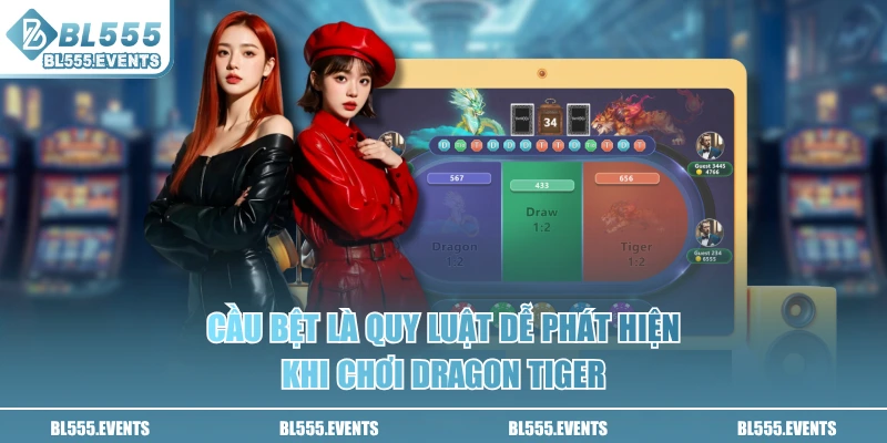 Cầu bệt là quy luật dễ phát hiện khi chơi Dragon Tiger