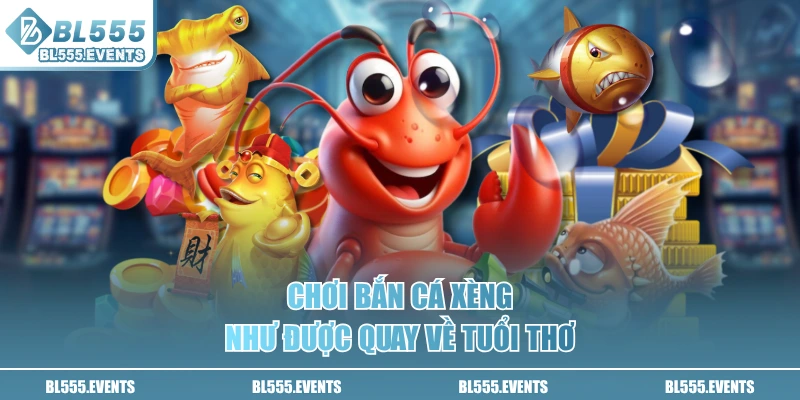 Chơi bắn cá xèng như được quay về tuổi thơ