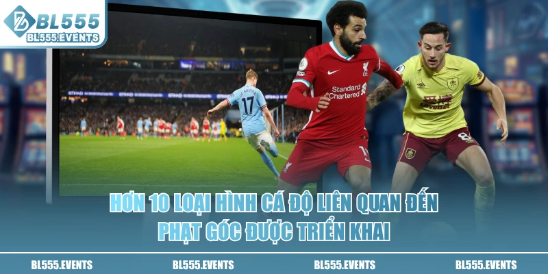Hơn 10 loại hình cá độ liên quan đến phạt góc được triển khai